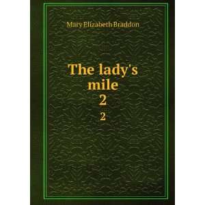   The ladys mile. 2 M. E. (Mary Elizabeth), 1837 1915 Braddon Books