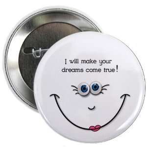 MAKE YOUR DREAMS COME TRUE Funny Face 2.25 inch Pinback Button Badge 