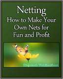 Netting How to Make Your Own Nets for fun and Profit