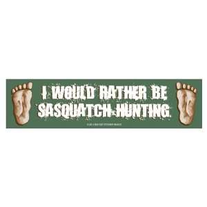  I would rather be Sasquatch hunting. (Bumper Sticker 