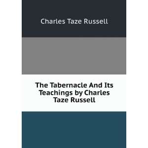   And Its Teachings by Charles Taze Russell Charles Taze Russell Books