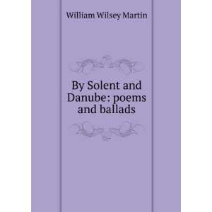   By Solent and Danube poems and ballads William Wilsey Martin Books
