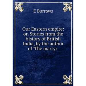   of British India, by the author of The martyr . E Burrows Books