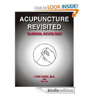 Acupuncture Revisited Clinical Acuology I Yen Yang M.D., Star Yin 