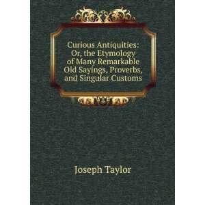   Old Sayings, Proverbs, and Singular Customs Joseph Taylor Books