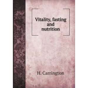  Vitality, fasting and nutrition H. Carrington Books