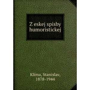  Z eskej spisby humoristickej Stanislav, 1878 1944 KlÃ 