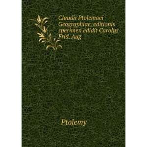   , editionis specimen edidit Carolus Frid. Aug . Ptolemy Books