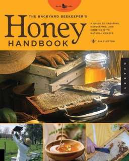 The Backyard Beekeepers Honey Handbook A Guide to Creating 
