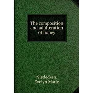  The composition and adulteration of honey Evelyn Marie 