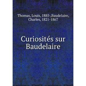  CuriositÃ©s sur Baudelaire Louis, 1885 ,Baudelaire, Charles 