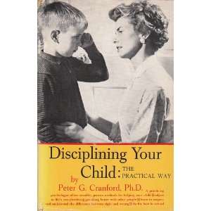 Disciplining Your Child the Practical Way Peter G. Cranford  