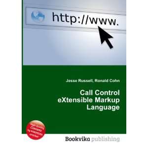Call Control eXtensible Markup Language Ronald Cohn Jesse Russell 