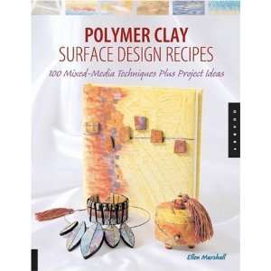  Polymer Clay Surface Design Recipes 100 Mixed Media 