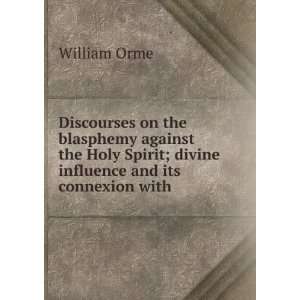 Discourses on the blasphemy against the Holy Spirit; divine influence 
