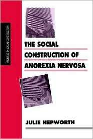 The Social Construction Of Anorexia Nervosa, (0761953094), Julie 