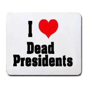  I Love/Heart Dead Presidents Mousepad