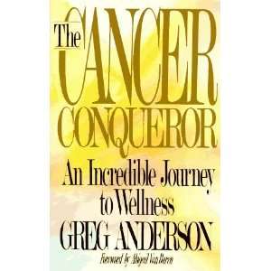  The Cancer Conqueror An Incredible Journey to Wellness 