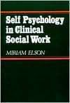 Self Psychology in Clinical Social Work, (0393957977), Miriam Elson 