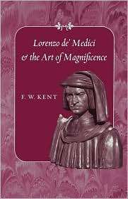 Lorenzo De Medici And The Art Of Magnificence, (0801886279), F. W 