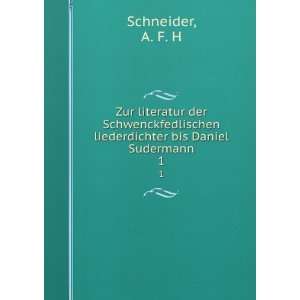   liederdichter bis Daniel Sudermann. 1 A. F. H Schneider Books