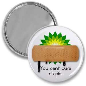  YOU CANT CURE STUPID bp Oil Spill Relief 2.25 inch Pocket 