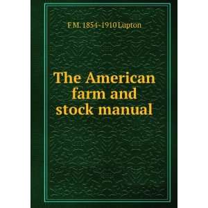  The American farm and stock manual F M. 1854 1910 Lupton 