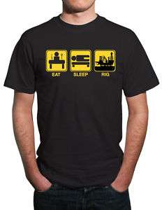 Eat, Sleep, Oil Rig Funny T Shirt. All Sizes  