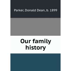  Our family history Donald Dean, b. 1899 Parker Books