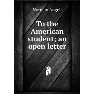 To the American student; an open letter Norman Angell  