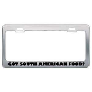 Got South American Food? Eat Drink Food Metal License Plate Frame 