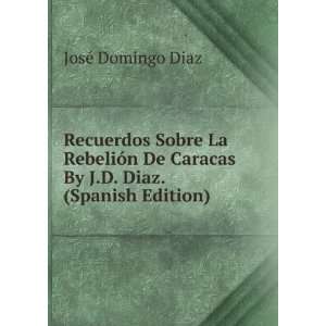   Caracas By J.D. Diaz. (Spanish Edition) JosÃ© Domingo Diaz Books