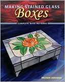   Making Stained Glass Boxes by Michael Johnston 