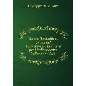   per lindipendenza italiana notizie . Giuseppe Della Valle Books