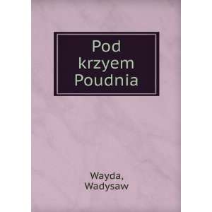  Pod krzyem Poudnia Wadysaw Wayda Books