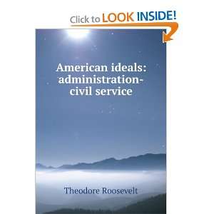  American ideals administration civil service Theodore 