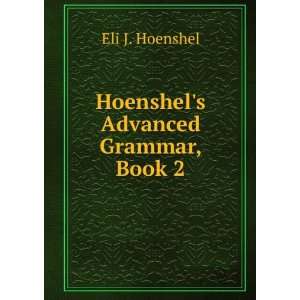    Hoenshels Advanced Grammar, Book 2 Eli J. Hoenshel Books