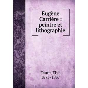   ne CarriÃ¨re  peintre et lithographie Elie, 1873 1937 Faure Books