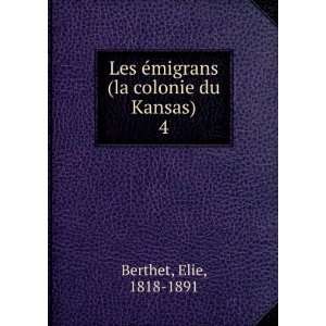   Ã©migrans (la colonie du Kansas). 4 Elie, 1818 1891 Berthet Books