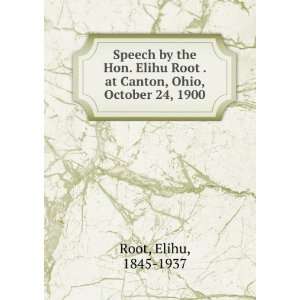   Root . at Canton, Ohio, October 24, 1900 Elihu, 1845 1937 Root Books