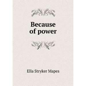  Because of power Ella Stryker Mapes Books