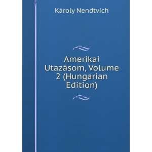  Amerikai UtazÃ¡som, Volume 2 (Hungarian Edition) KÃ 