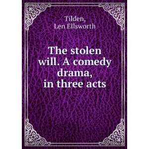   will. A comedy drama, in three acts, Len Ellsworth. Tilden Books