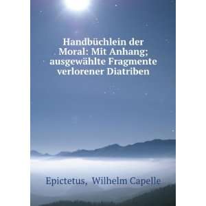   hlte Fragmente verlorener Diatriben Wilhelm Capelle Epictetus Books
