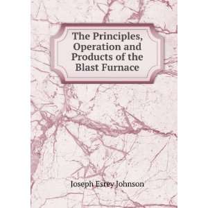   and Products of the Blast Furnace Joseph Esrey Johnson Books