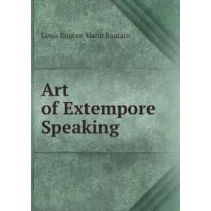  Art of Extempore Speaking . Louis EugÃ¨ne Marie Bautain Books