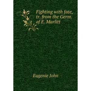  with fate, tr. from the Germ. of E. Marlitt Eugenie John Books