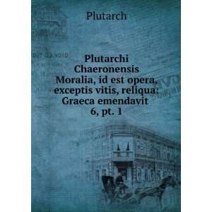   exceptis vitis, reliqua Graeca emendavit . 6, pt. 1 Plutarch Books