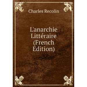  Lanarchie LittÃ©raire (French Edition) Charles Recolin 