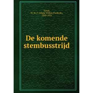  De komende stembusstrijd M. W. F. (Marie Willem Frederik 